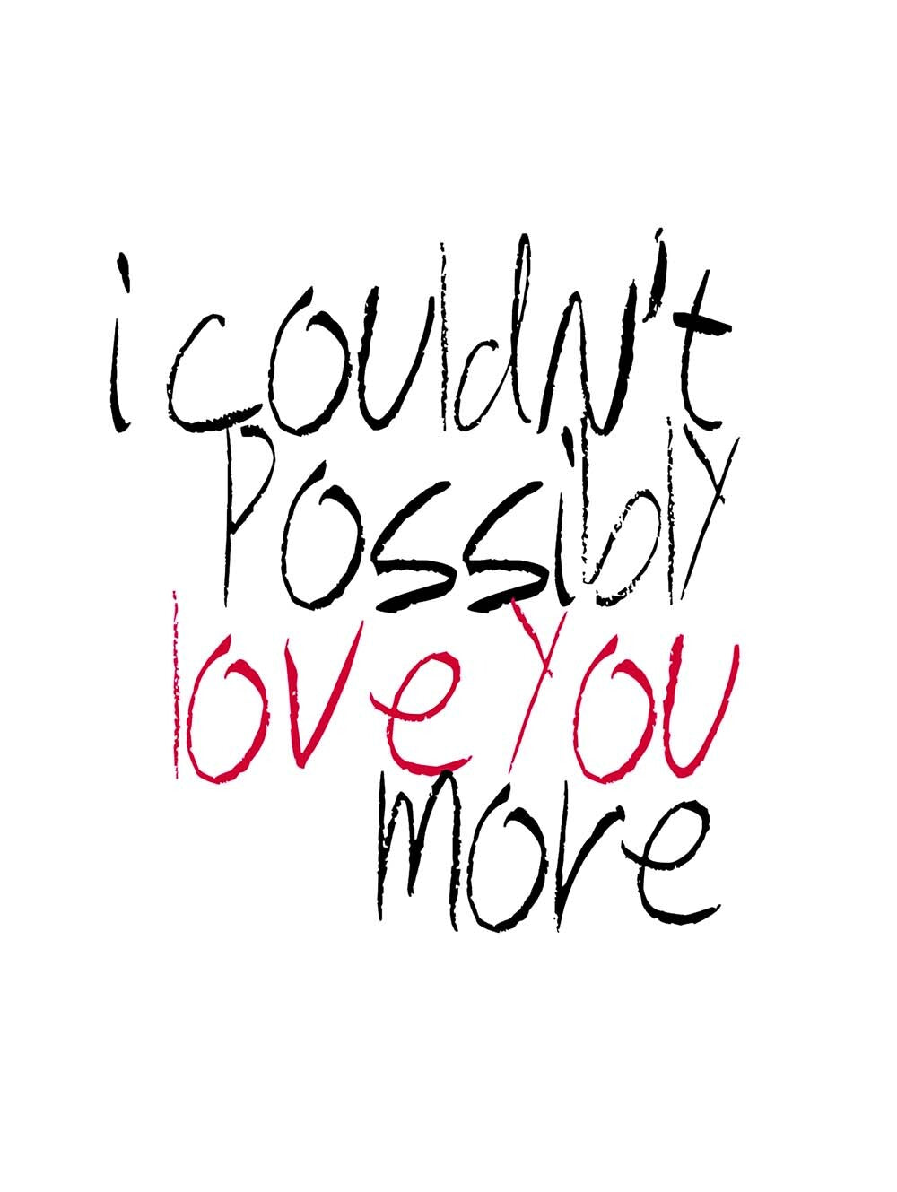 I Couldn`t Possibly Love You More  4444-0260